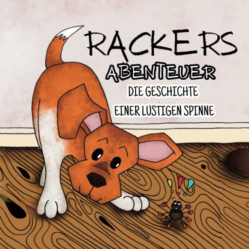 Rackers Abenteuer: Die Geschichte einer lustigen Spinne: Reime über einen schlauen Hund und einen ungeliebten Wurm - eine Geschichte über Tiere für Kinder.