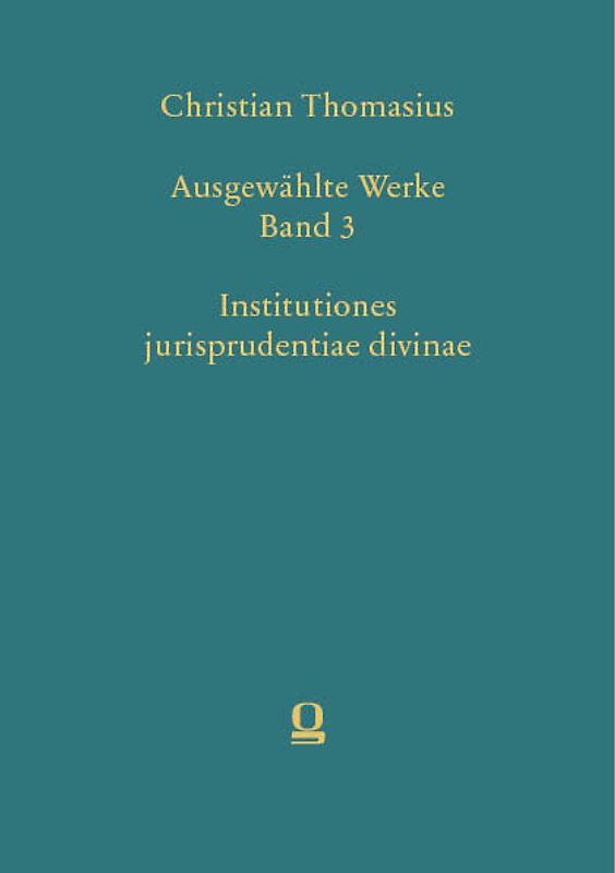 Christian Thomasius: Ausgewählte Werke, Band 3. Institutiones jurisprudentiae divinae