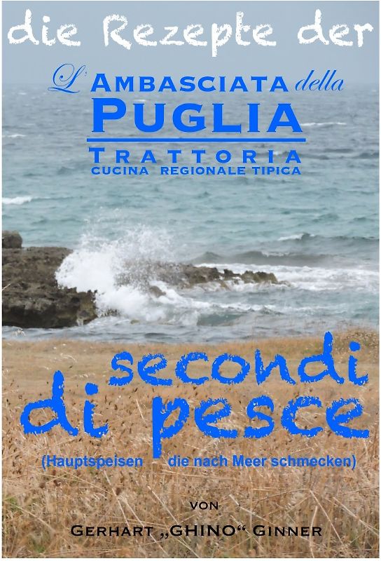 die Rezepte der L'Ambasciata della Puglia / die Rezepte der L'Ambasciata della Puglia X.