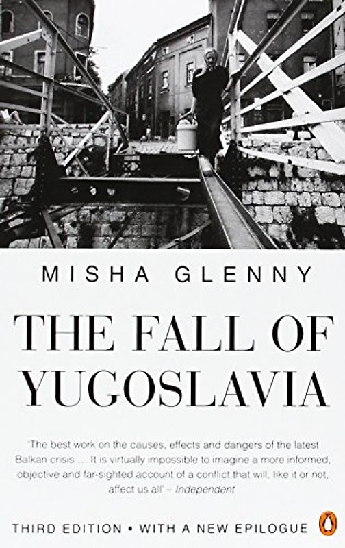 The Fall of Yugoslavia: The Third Balkan War - Misha Glenny