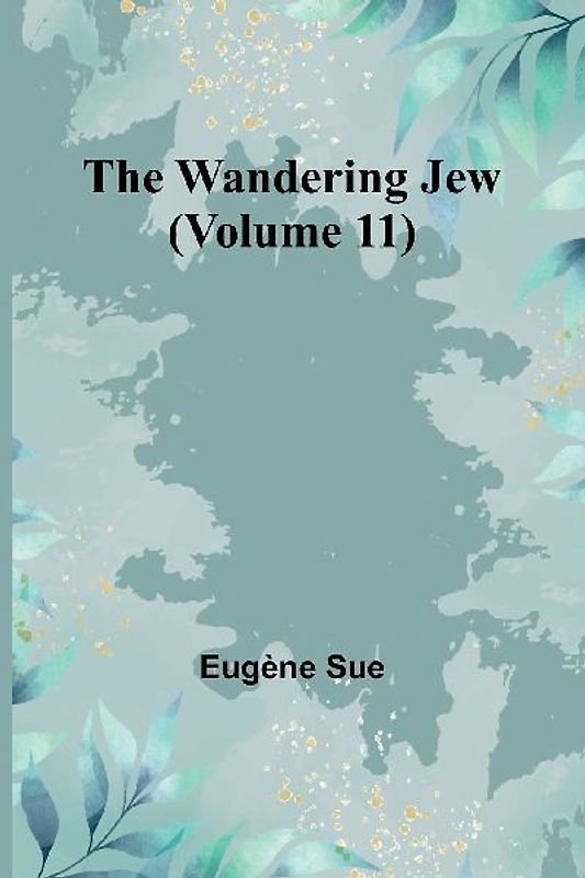 The Wandering Jew (Volume 11)