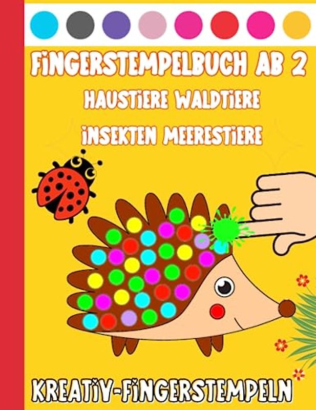 Fingerstempelbuch ab 2: Tiere | Haustiere | Waldtiere | Meerestiere | Insekten zum Fingerstempeln, Malen und Basteln | Liebevoll gestaltetes ... Stempelbuch für Junge und Mädchen
