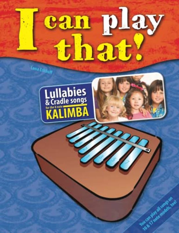 I can play that!: Lullabies and Cradle songs for the 8 key Kalimba