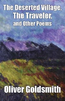 The Deserted Village, The Traveler, and Other Poems