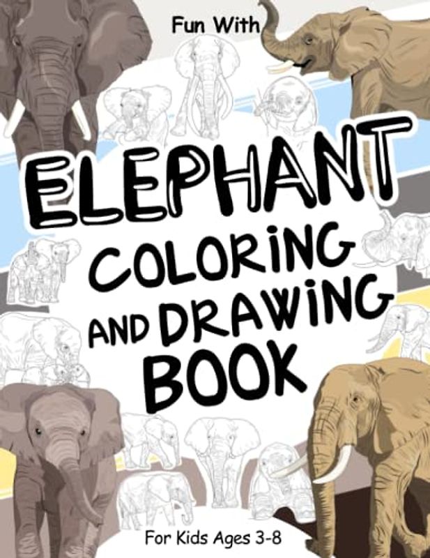 Elephant Coloring and Drawing Book For Kids Ages 3-8: Fun with Coloring Elephants and Drawing some parts of the largest existing land animals. Great ... Toddlers & Kids (Animals Collection, Band 27)