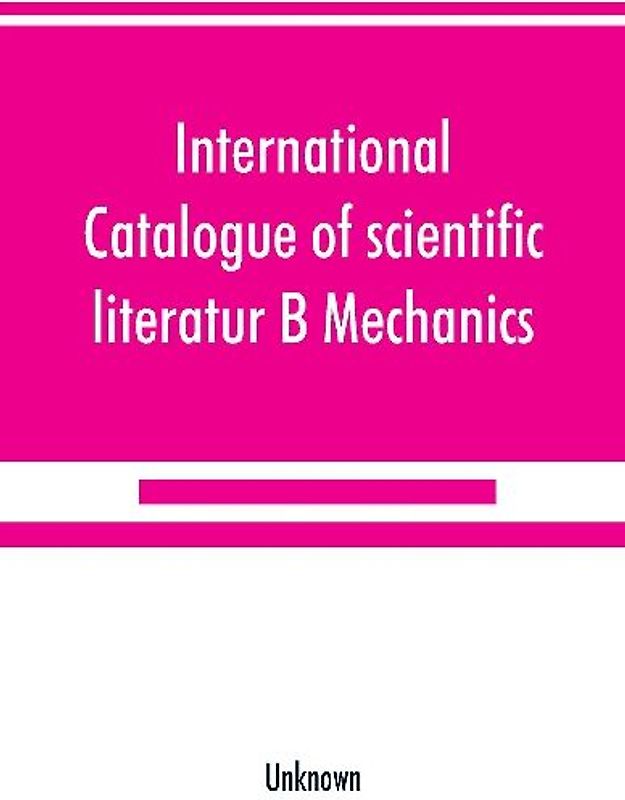 International catalogue of scientific literatur; B Mechanics
