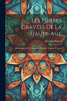 Les Pierres Gravées De La Haute-Asie: Recherches Sur La Glyptique Orientale, Volume 2, part 1