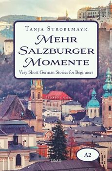 Mehr Salzburger Momente: Very Short German Stories for Beginners