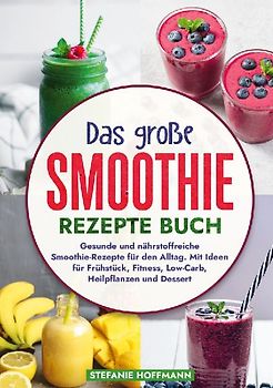 Das große Smoothie Rezepte Buch