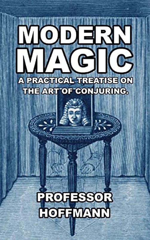 Modern Magic: A Practical Treatise on the Art of Conjuring