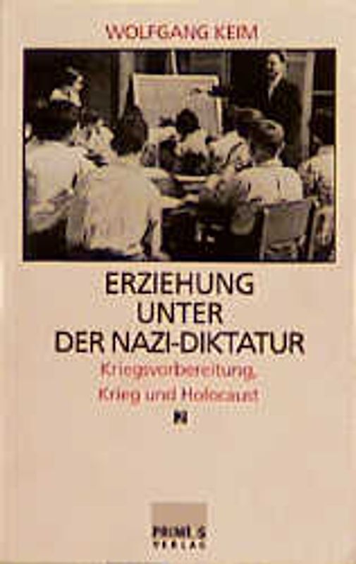 Erziehung unter der Nazi-Diktatur. Kriegsvorbereitung, Krieg und Holocaust