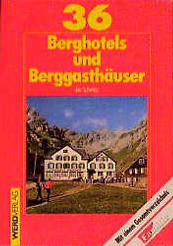 36 Berghotels und Berggasthäuser der Schweiz