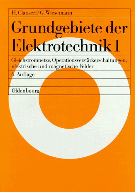 Grundgebiete der Elektrotechnik 1. Gleichstromnetze, Operationsverstärkerschaltungen, elektrische und magnetische Felder