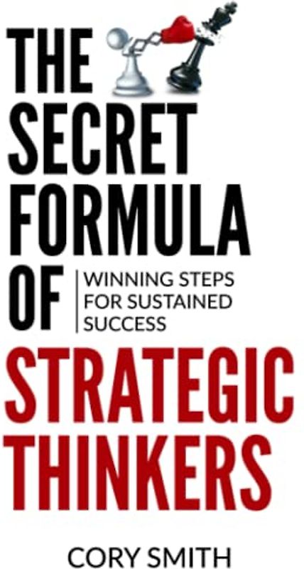 The Secret Formula of Strategic Thinkers: Winning Steps for Sustained Success
