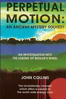 Perpetual Motion; An Ancient Mystery Solved?