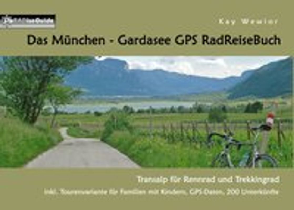 Das München - Gardasee GPS RadReiseBuch. Transalp für Rennrad und Trekkingrad. inkl. Tourenvariante für Familien mit Kindern, GPS-Daten, 200 Unterkünfte