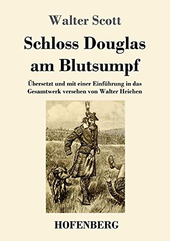 Schloss Douglas am Blutsumpf: Übersetzt und mit einer Einführung in das Gesamtwerk versehen von Walter Heichen