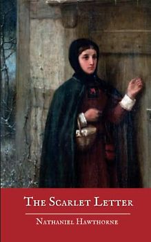 The Scarlet Letter: Nathaniel Hawthorne Classics (The Original 1850 Edition) (Annotated)