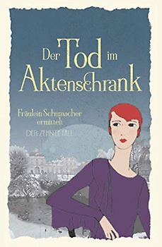 Der Tod im Aktenschrank (Fräulein Schumacher ermittelt, Band 10)