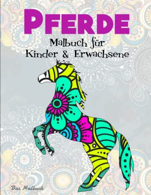 Pferde Malbuch für Kinder & Erwachsene - Das Malbuch: Malbuch mit 50 Prächtige Pferde mit Mandalas | Tolle Geschenkidee Für Freunde, Familie