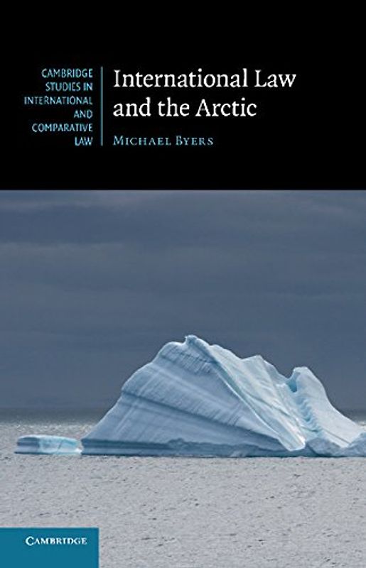 International Law and the Arctic (Cambridge Studies in International and Comparative Law, Band 103) - Byers, Michael