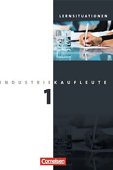 Industriekaufleute - Ausgabe 2011 - 1. Ausbildungsjahr: Lernfelder 1-5