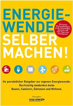 ENERGIEWENDE SELBER MACHEN!. Ihr persönlicher Ratgeber zur eigenen Energiewende. Rechtzeitig umdenken beim Bauen, Sanieren, Dämmen und Wohnen.