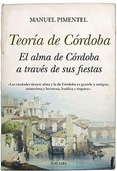 TEORÍA DE CÓRDOBA . EL ALMA DE CÓRDOBA A TRAVÉS DE SUS FIESTAS