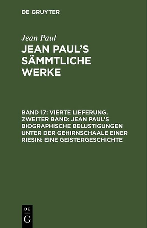 Jean Paul: Jean Paul’s Sämmtliche Werke / Vierte Lieferung. Zweiter Band: Jean Paul’s biographische Belustigungen unter der Gehirnschaale einer Riesin. Eine Geistergeschichte