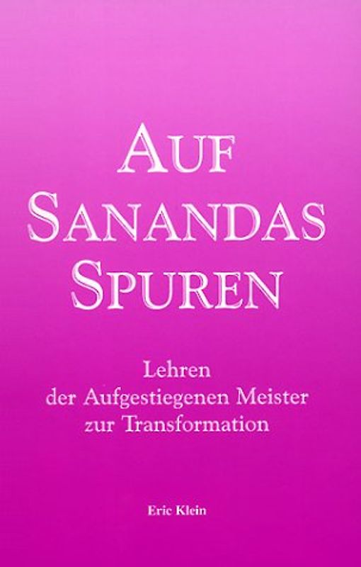 Auf Sanandas Spuren. Lehren der Aufgestiegenen Meister zur Transformation