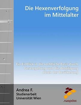 Die Hexenverfolgung im Mittelalter: Ein Einblick in die rechtliche Basis durch Gesetzgebung und die Beteiligung durch der Bevölkerung