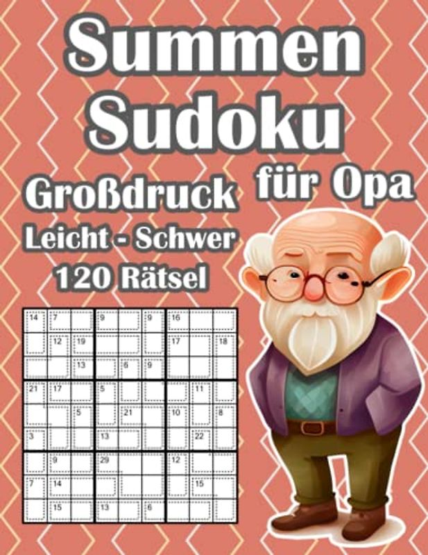 Killer Sudoku Rätsel für Opa im Großdruck: Summen Sudoku Rätsel in Leicht, Mittel & Schwer für Senioren