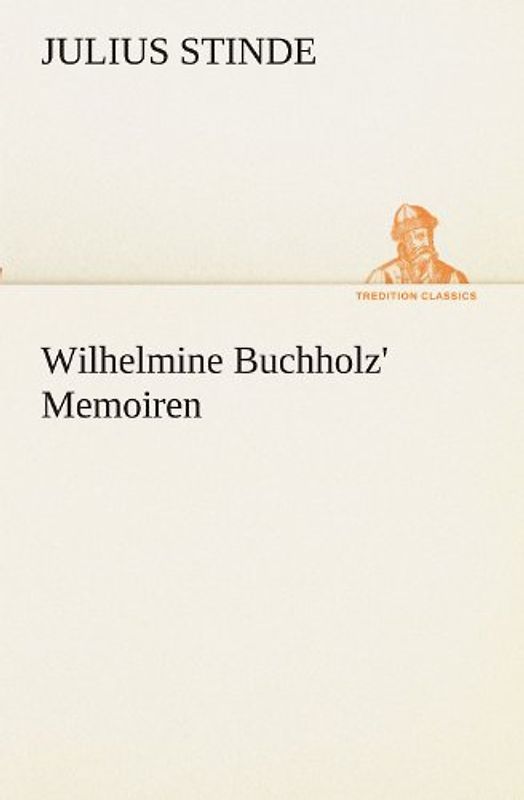 Wilhelmine Buchholz' Memoiren (TREDITION CLASSICS) - Stinde, Julius
