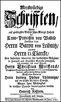 Merckwürdige Schrifften, welche […] zwischen dem Herrn Baron von Leibnitz und dem Herrn D.Clarcke über besondere Materien der natürlichen Religion in Frantzös. und Englischer Sprache gewechselt