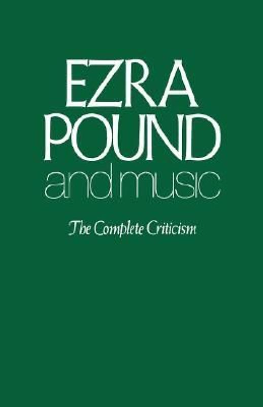 Ezra Pound and Music: The Complete Criticism