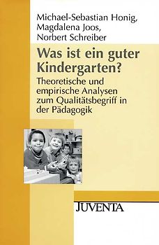 Was ist ein guter Kindergarten?. Theoretische und empirische Analysen zum Qualitätsbegriff in der Pädagogik