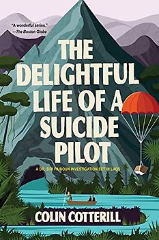 The Delightful Life of a Suicide Pilot (A Dr. Siri Paiboun Mystery, Band 15)