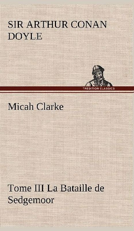 Micah Clarke - Tome III La Bataille de Sedgemoor