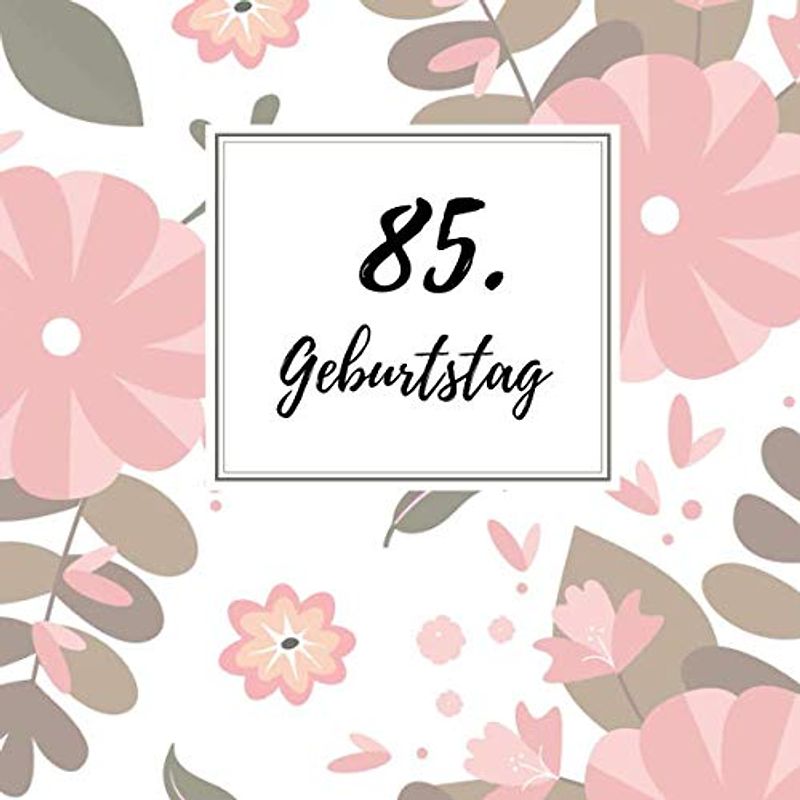 85. Geburtstag: Gästebuch zum Selbstgestalten | Blankobuch zum Eintragen von Glückwünschen | 21,5 x 21,5 cm | Geschenkbücher | Motiv: Blumen rosa
