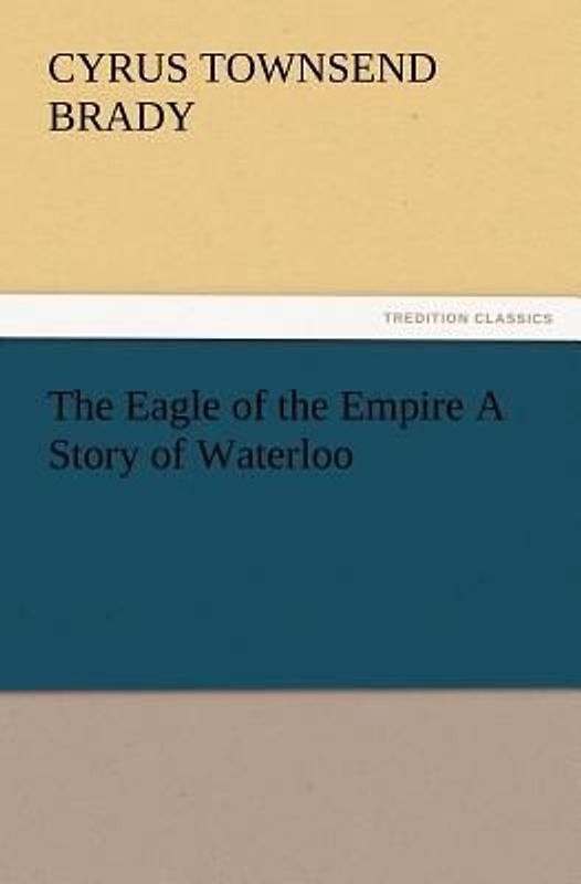 The Eagle of the Empire A Story of Waterloo