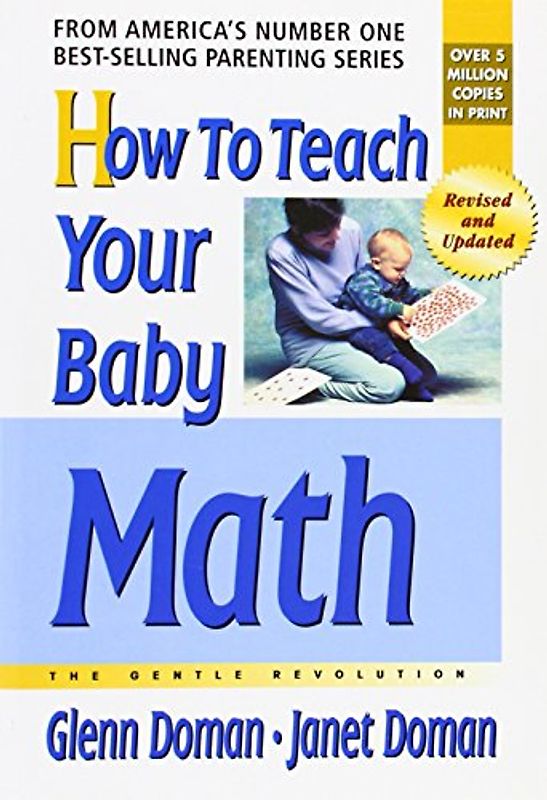 How to Teach Your Baby Math: A Remarkable Guide to Inceasing Your Baby's Intelligence: The Gentle Revolution - Glenn Doman