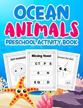 Ocean Animals Preschool Activity Book: Easy & Fun Coloring Pages, Dot Marker, I SPY, Missing Vowel, Matching, Connect dots, Scissor Skills and more activities for kids