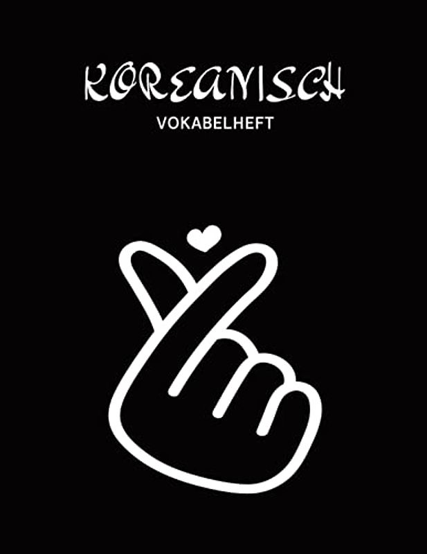 Koreanisch Vokabelheft: Großes Vokabelheft mit drei Spalten für Koreansiche Vokabeln Heft XXL dreispaltig zum Koreanisch lernen für Anfänger und Fortgeschrittene Motiv Finger Hangul