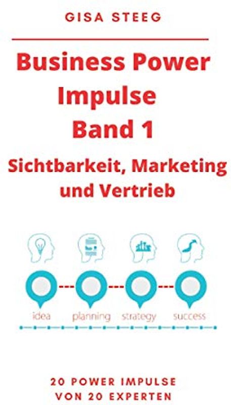 Business Power Impulse Band 1 – Sichtbarkeit, Marketing und Vertrieb: 20 Power Impulse von 20 Experten