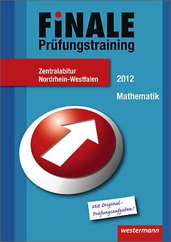 Finale - Prüfungstraining Zentralabitur Nordrhein-Westfalen. Prüfungstrainig / Abiturhilfe Mathematik 2012