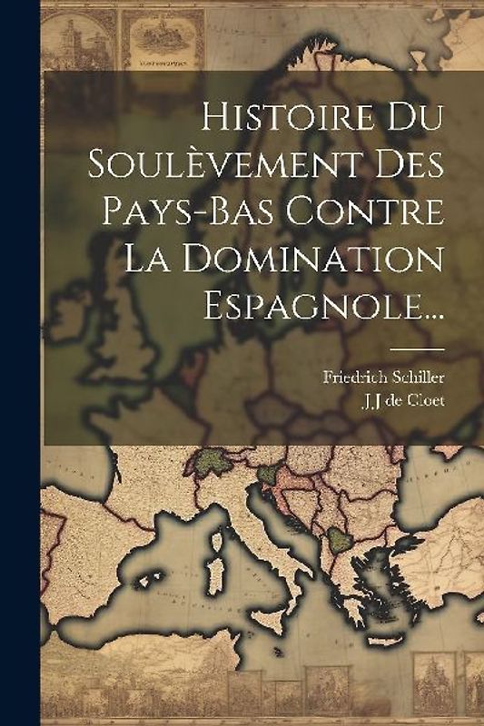 Histoire Du Soulèvement Des Pays-bas Contre La Domination Espagnole...