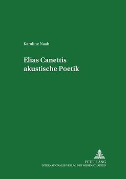 Elias Canettis akustische Poetik