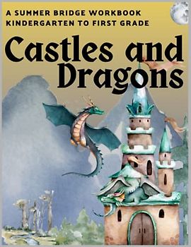 Castles and Dragons: A Summer Bridge Workbook: Kindergarten to First Grade