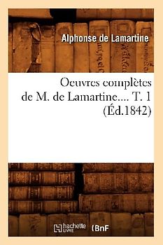 Oeuvres Complètes de M. de Lamartine. Tome 1 (Éd.1842)