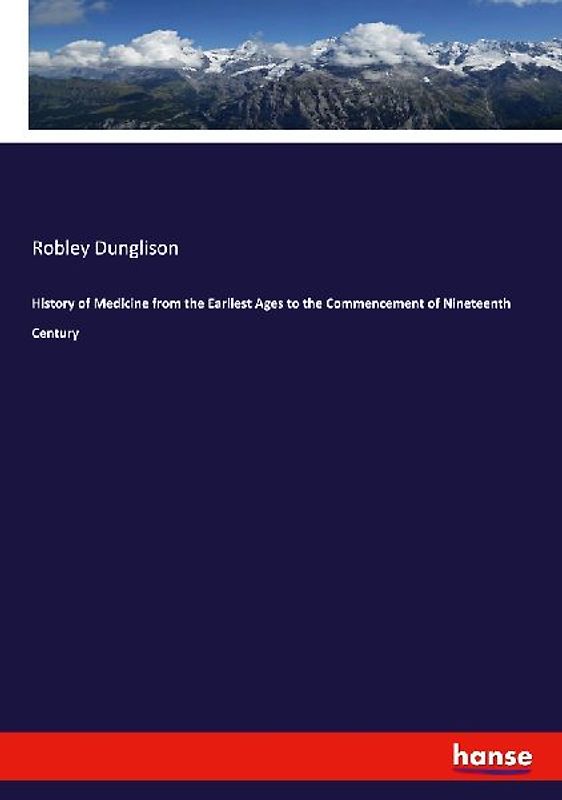 History of Medicine from the Earliest Ages to the Commencement of Nineteenth Century